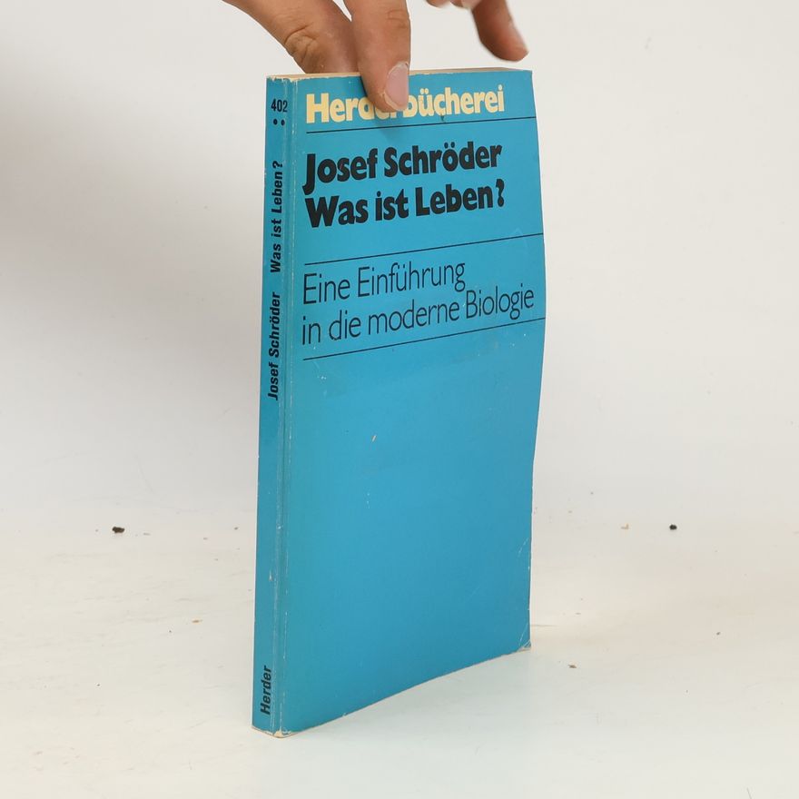 Josef Schröder Was ist Leben? Eine Einführung in die moderne Biologie