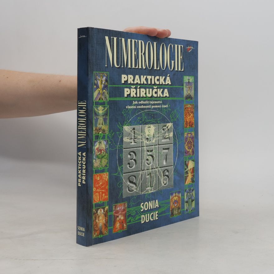 Sonia Ducie Numerologie. Praktická příručka, jak odhalit tajemství vlastní osobnosti pomocí čísel