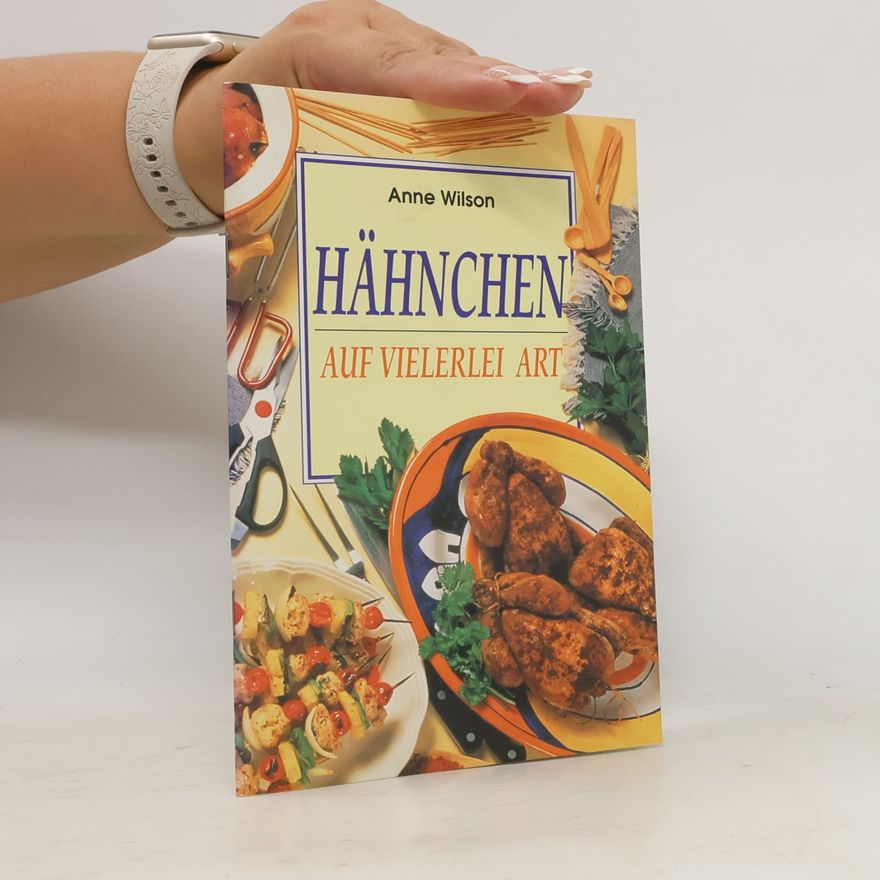 Anne Wilson Hähnchen auf vielerlei Art