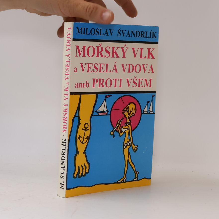 Miloslav Švandrlík Mořský vlk a veselá vdova aneb Proti všem