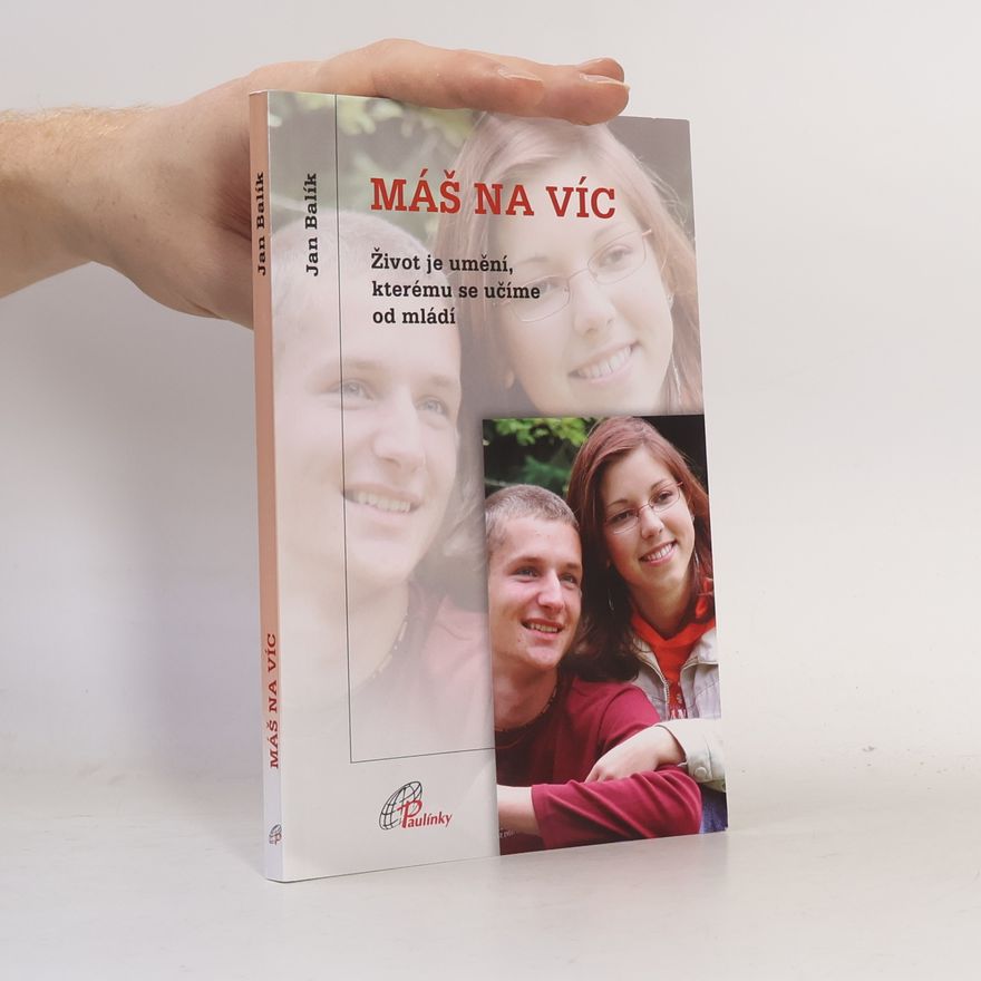 Jan Balík Máš na víc : život je umění, kterému se učíme od mládí