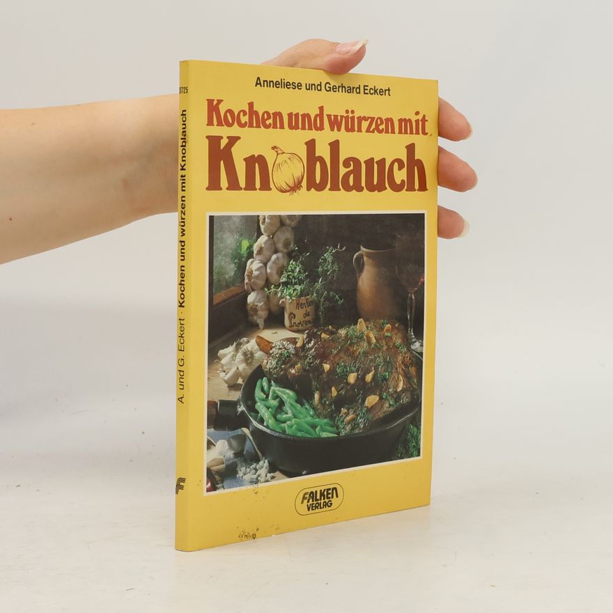 Anneliese Eckert Kochen und würzen mit Knoblauch