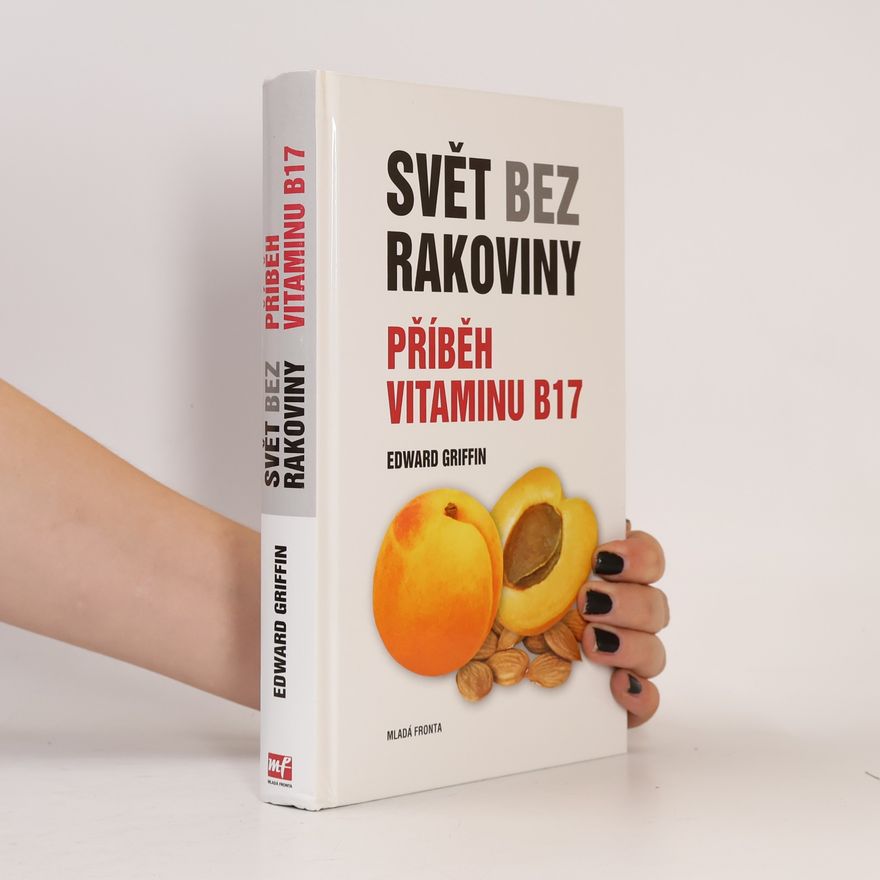 G. Edward Griffin Svět bez rakoviny. Příběh vitaminu B17