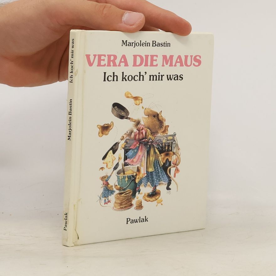 Marjolein Bastin Vera, die Maus. Ich koch mir was