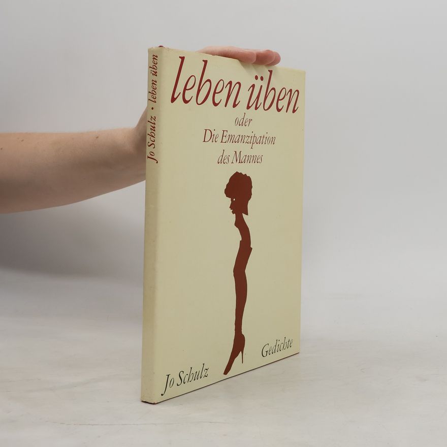 Jo Schulz Leben üben oder Die Emanzipation des Mannes