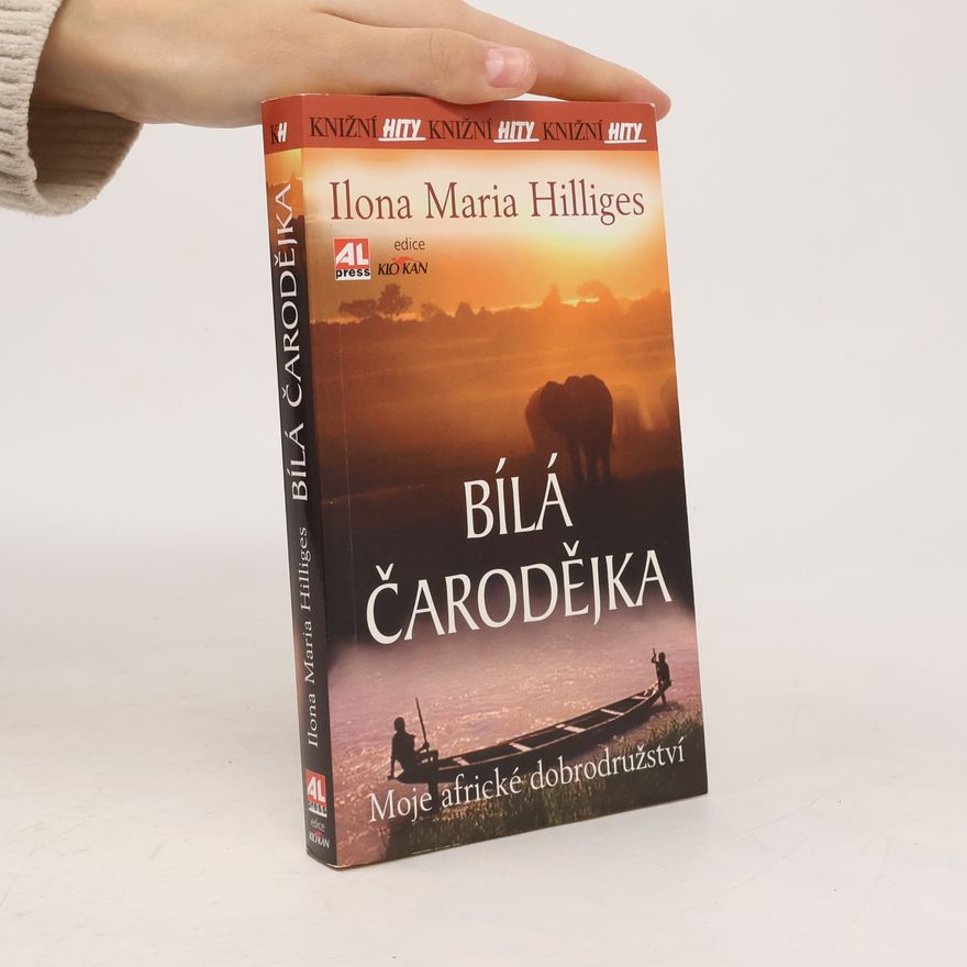 Ilona Maria Hilliges Bílá čarodějka : moje africké dobrodružství
