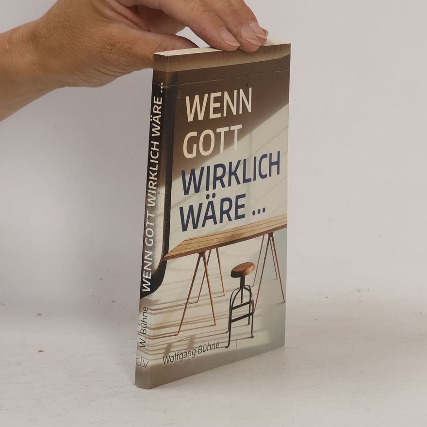 Wolfgang Bühne Wenn Gott wirklich wäre …