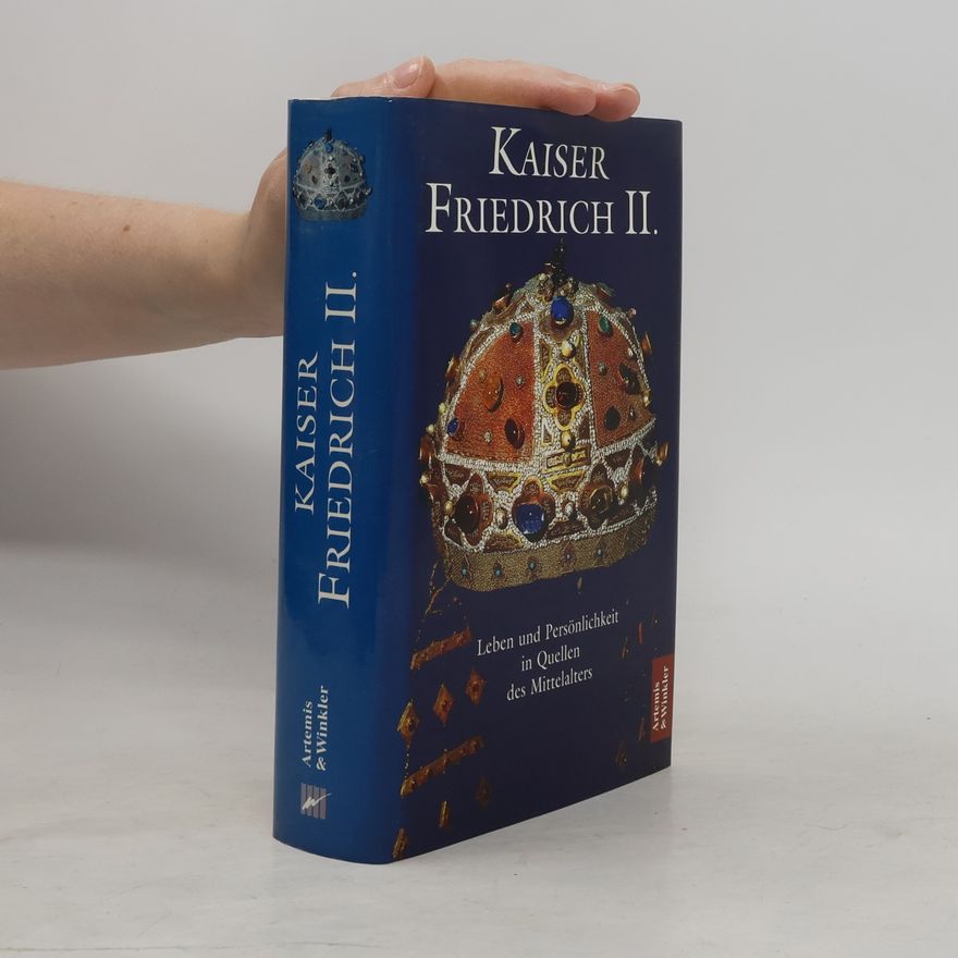 Artemis Winkler Kaiser Friedrich II. Leben und Persönlichkeit in Quellen des Mittelalters