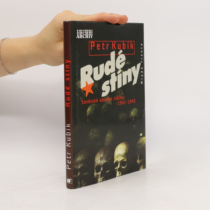 Petr Kubík Rudé stíny. Sovětské válečné zločiny 1941-1945