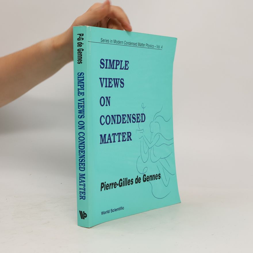Pierre Gilles de Gennes Series in Modern Condensed Matter Physics - 4: Simple Views on Condensed Matter