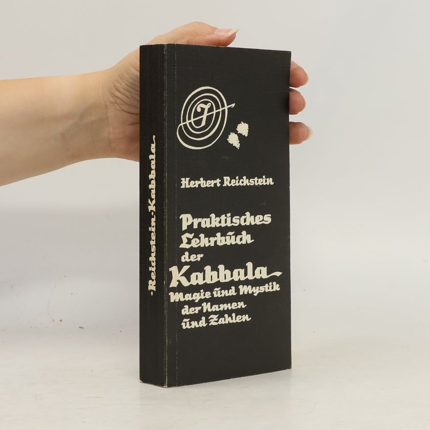 Herbert Reichstein Praktisches Lehrbuch der Kabbala. Magie und Mystik der Namen und Zahlen