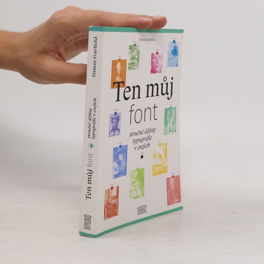 Simon Garfield Ten můj font. Stručné dějiny typografie v esejích