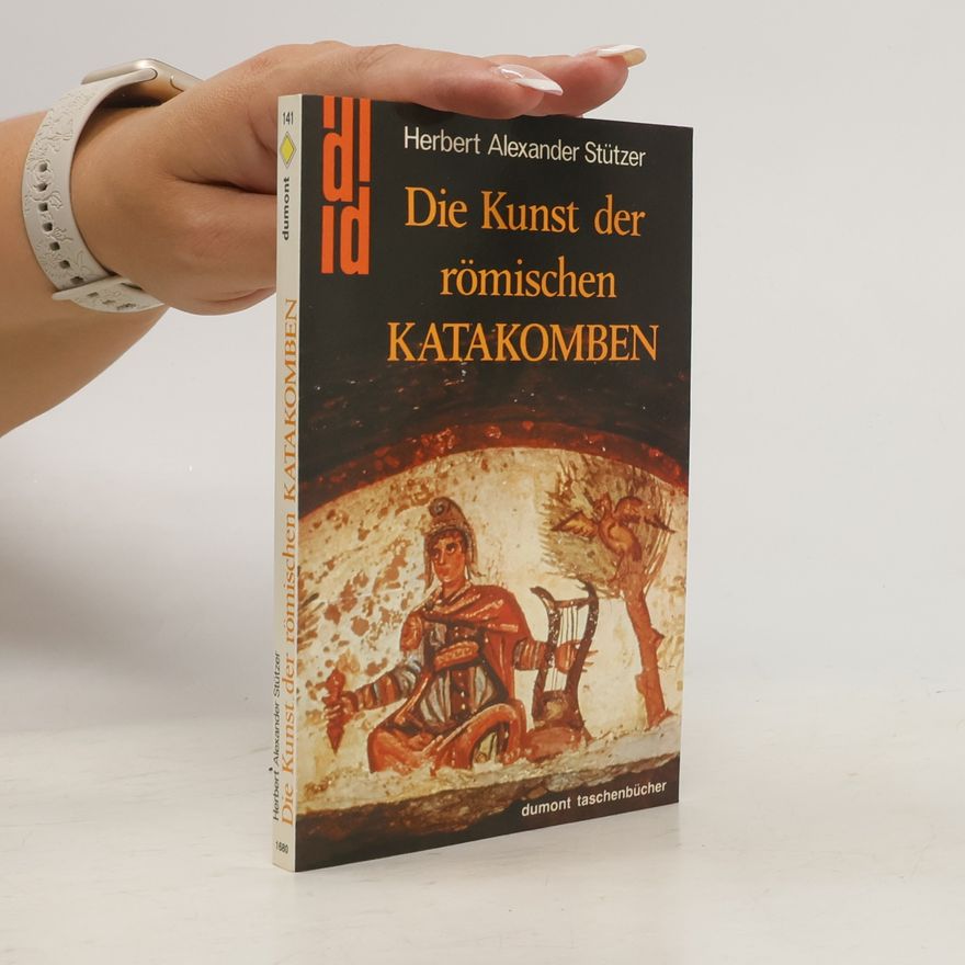 Herbert Alexander Stützer Die Kunst der römischen Katakomben