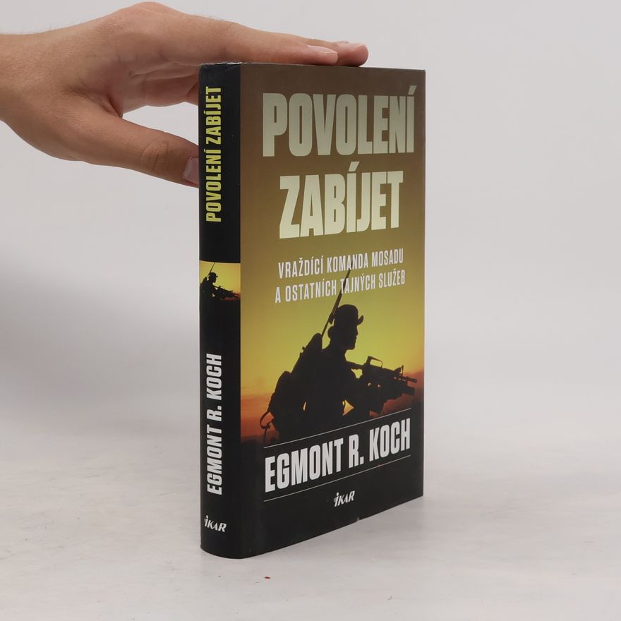 Egmont R. Koch Povolení zabíjet: Vraždící komanda Mosadu a ostatních tajných služeb