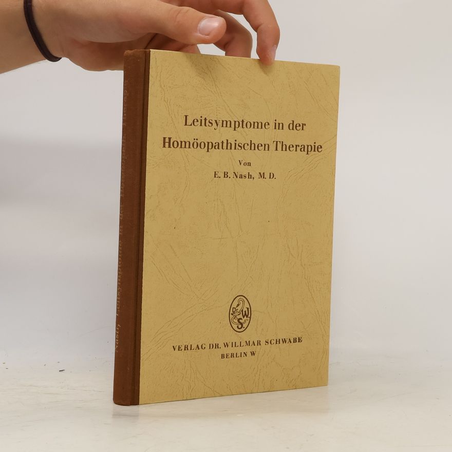 E. B. Nash Leitsymptome in der Homöopathischen Therapie