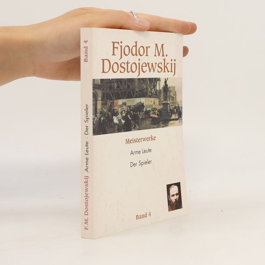 Fjodor Michailowitsch Dostojewski Fjodor M. Dostojewski Meisterwerke Band 4. Arme Leute. Der Spieler