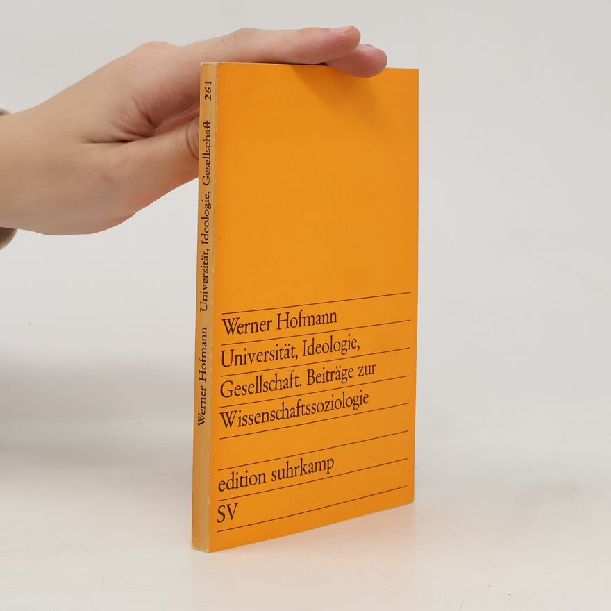 Werner Hofmann Universität, Ideologie, Gesellschaft. Beiträge zur Wissenschaftssoziologie