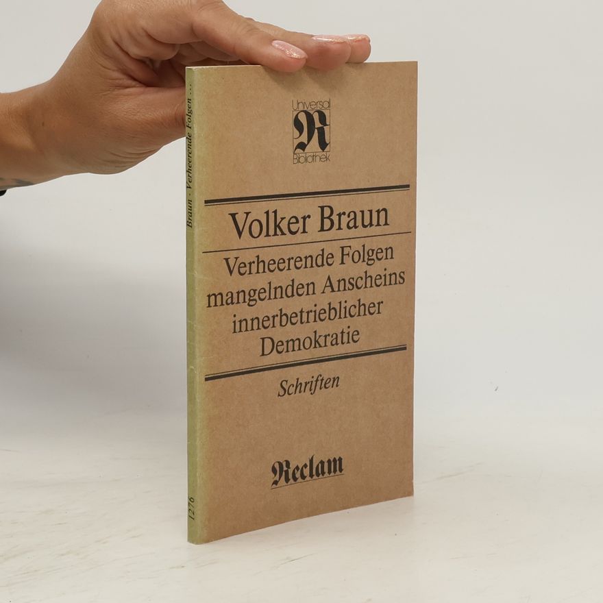 Volker Braun Verheerende Folgen mangelnden Anscheins innerbetrieblicher Demokratie : Schriften