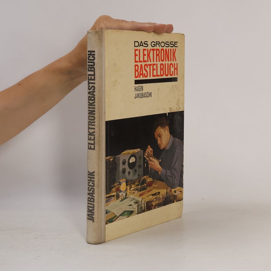 Hagen Jakubaschk Das grosse Elektronik Bastelbuch