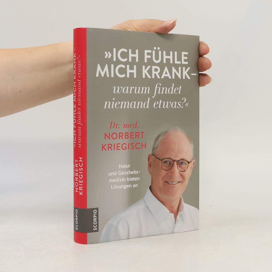 Norbert Kriegisch "Ich fühle mich krank - warum findet niemand etwas?"