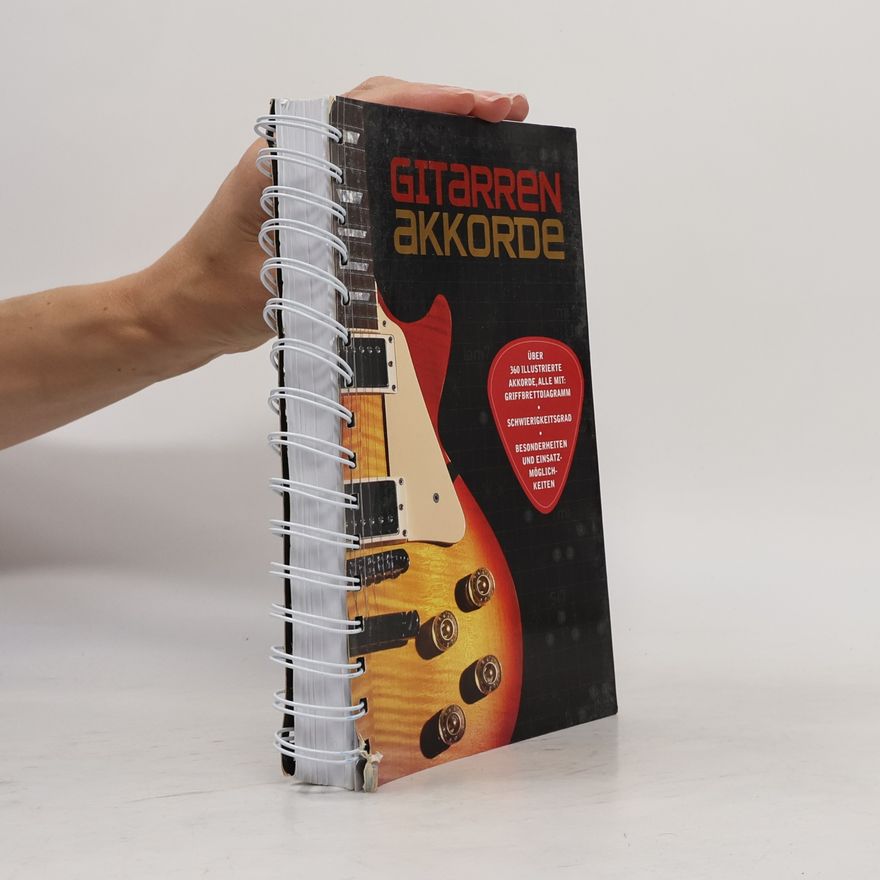 Autorenkollektiv Gitarren Akkorde: Über 360 illustrierte Akkorde, alle mit Griffbrettdiagramm, Schwierigkeitsgrad, Besonderheiten und Einsatzmöglichkeiten