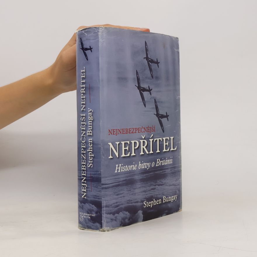 Stephen Bungay Nejnebezpečnější nepřítel. Historie bitvy o Británii