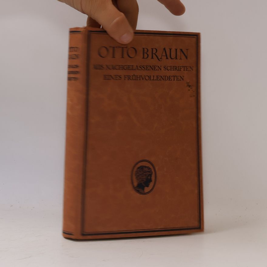Otto Braun Aus Nachgelassenen Schriften Eines Frühvollendeten