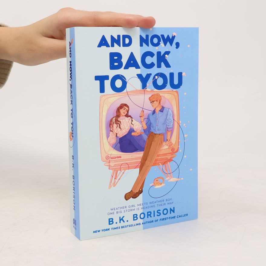 B. K. Borison And Now, Back to You: The cosy, nostalgic, opposites-attract romance from the number one Sunday Times bestselling author! (Heartstrings, 2)