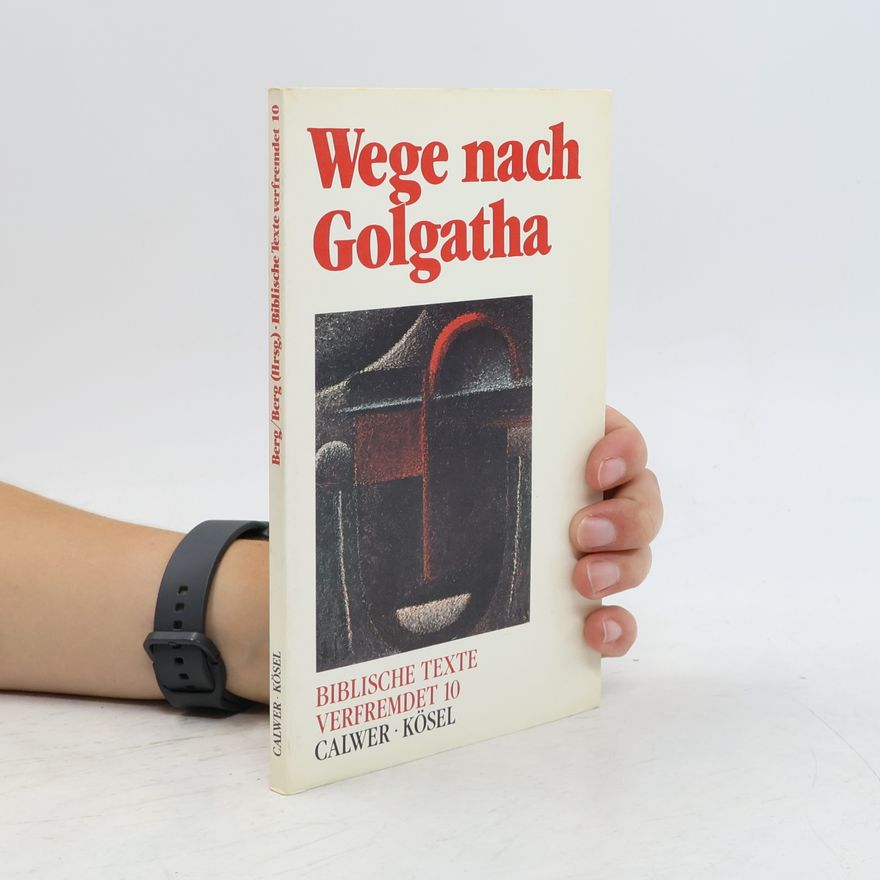 Horst Klaus Berg Biblische Texte verfremdet - 10: Wege nach Golgatha
