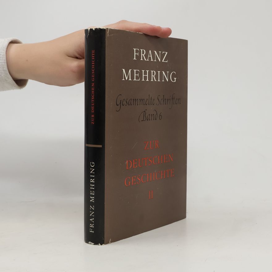 Franz Mehring Gesammelte Schriften 6. Zur deutschen Geschichte II