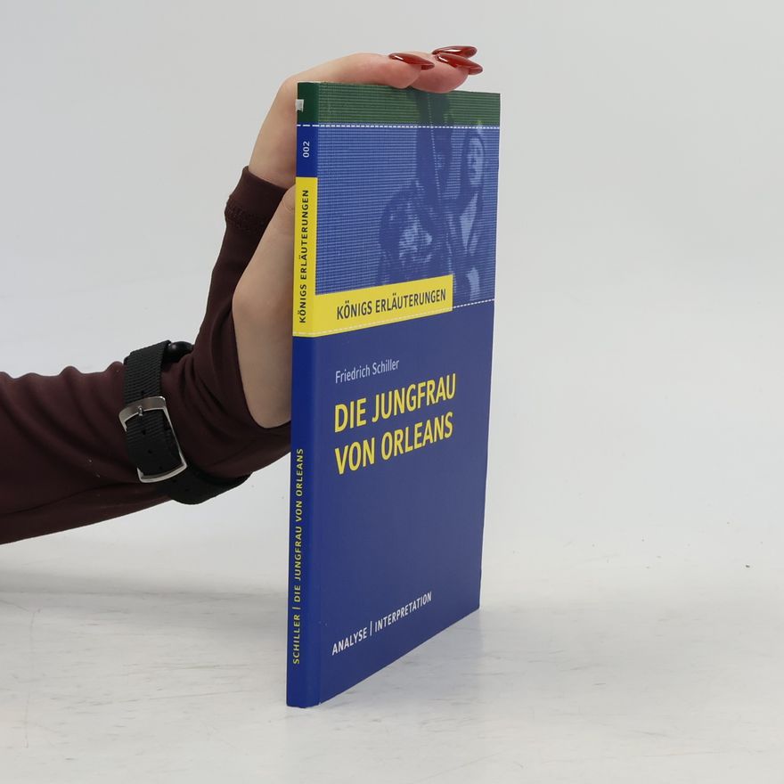 Rüdiger Bernhardt Textanalyse und Interpretation zu Friedrich Schiller, Die Jungfrau von Orleans