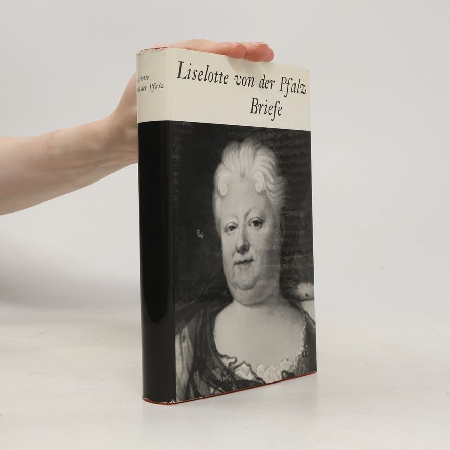 Elisabeth Charlotte von der Pfalz Liselotte von der Pfalz. Briefe