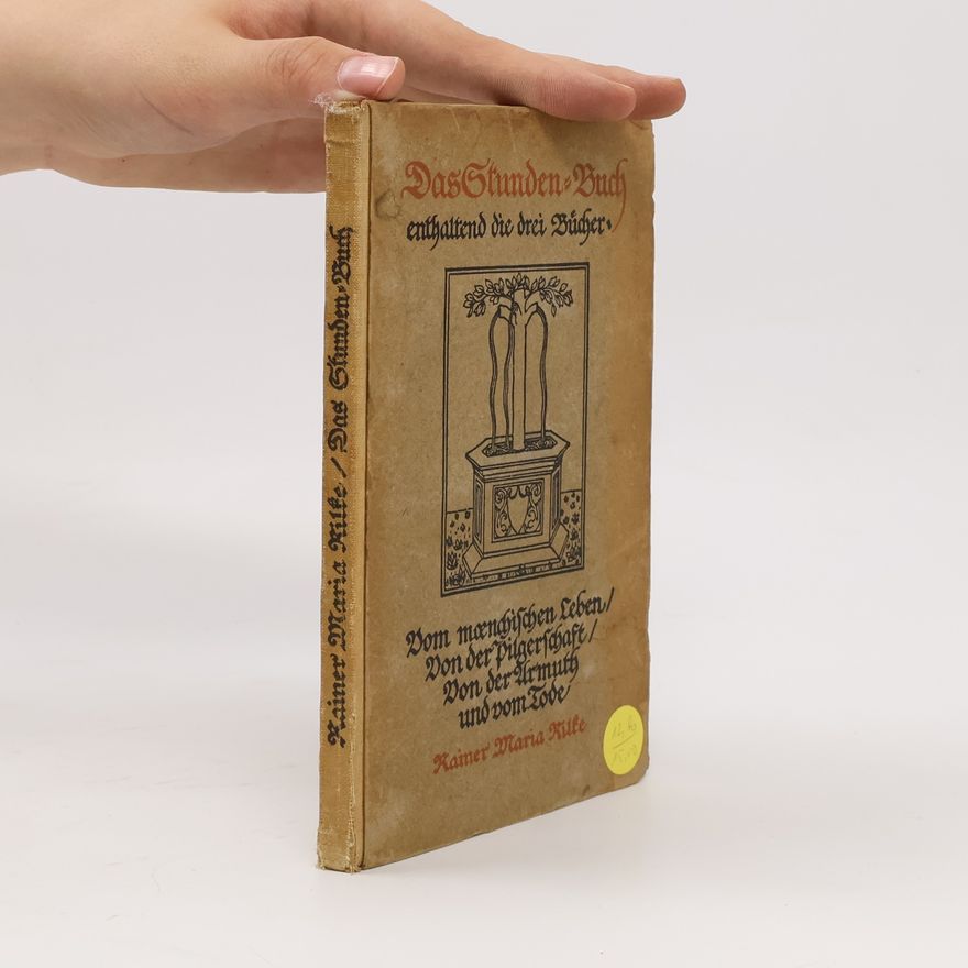 Rainer Maria Rilke Das Stunden Buch enthaltend die drei Bücher. Vom mændischen Leben. Von der Pilgerschaft. Von der Armuth und vom Tode