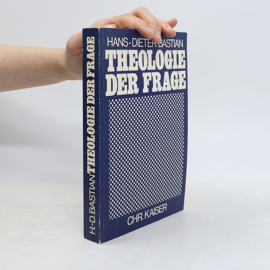 Hans Dieter Bastian Theologie der Frage