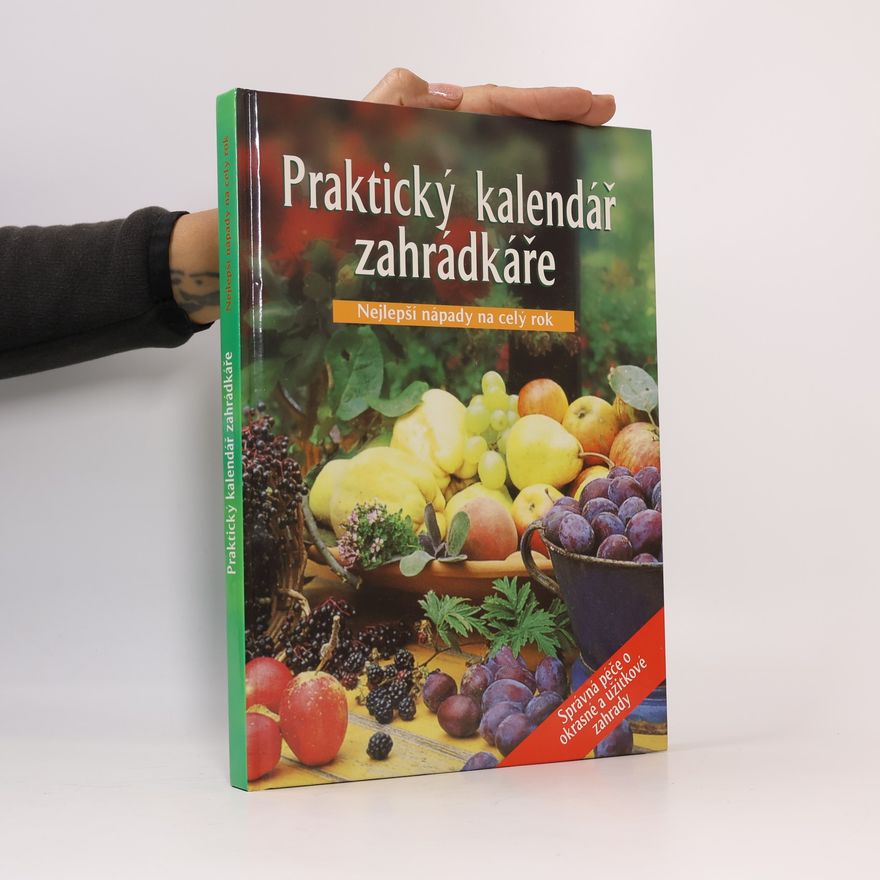 Kolektiv autorů Praktický kalendář zahrádkáře : nejlepší nápady na celý rok