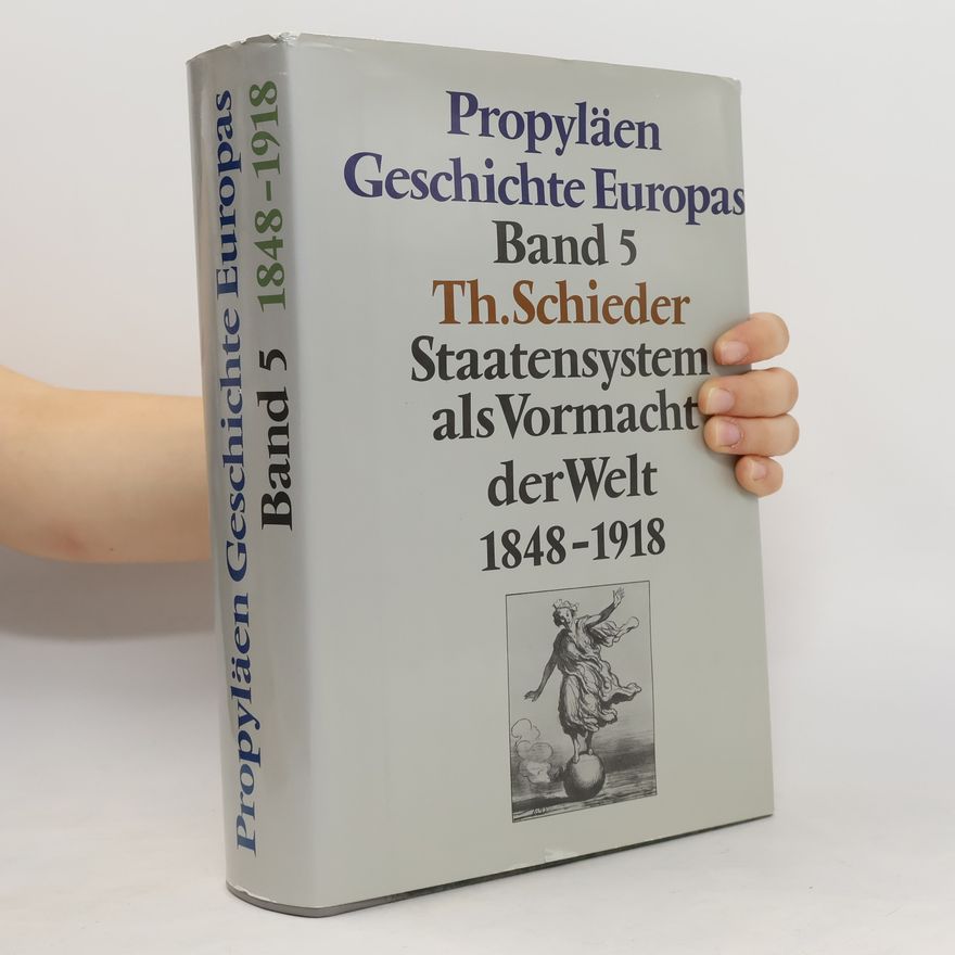 Kolektiv autorů Propyläen Geschichte Europas Band 5. Staatensystem als Vormacht derWelt 1848-1918