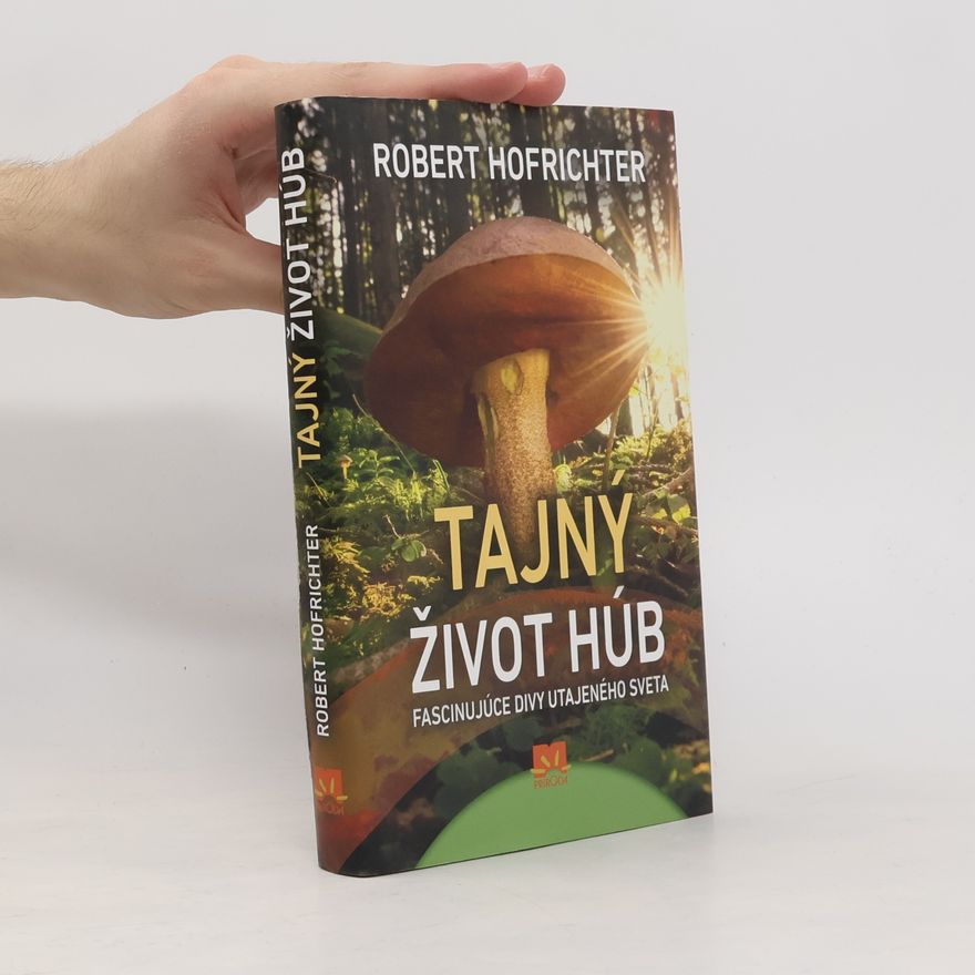 Robert Hofrichter Tajný život húb