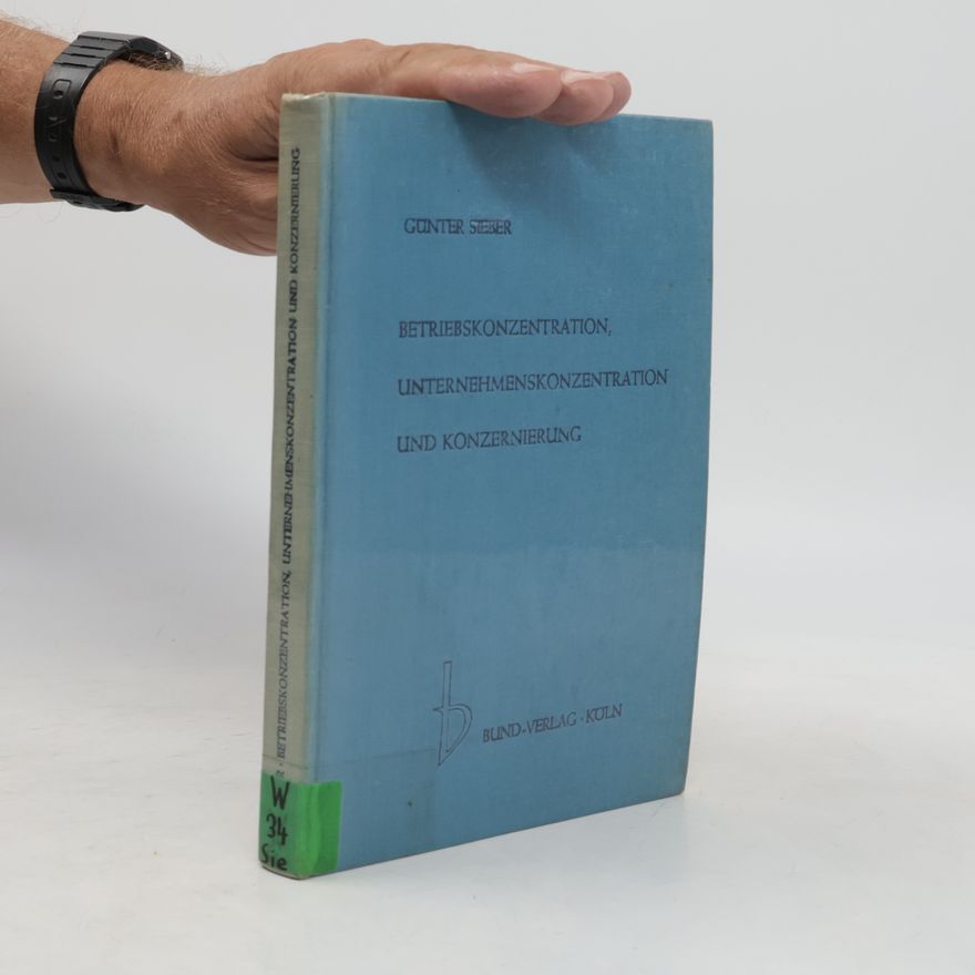 Günter Sieber Betriebskonzentration, Unternehmenskonzentration und Konzernierung