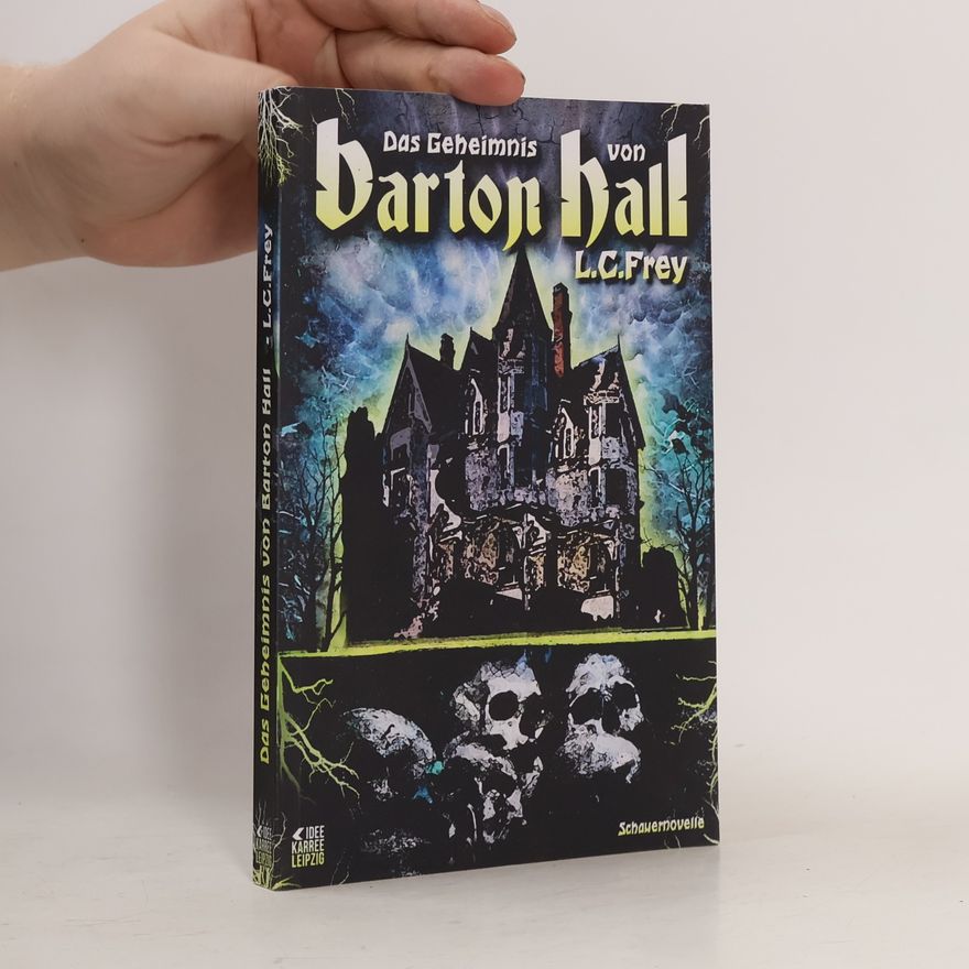 L. C. Frey Das Geheimnis von Barton Hall. Eine Schauernovelle