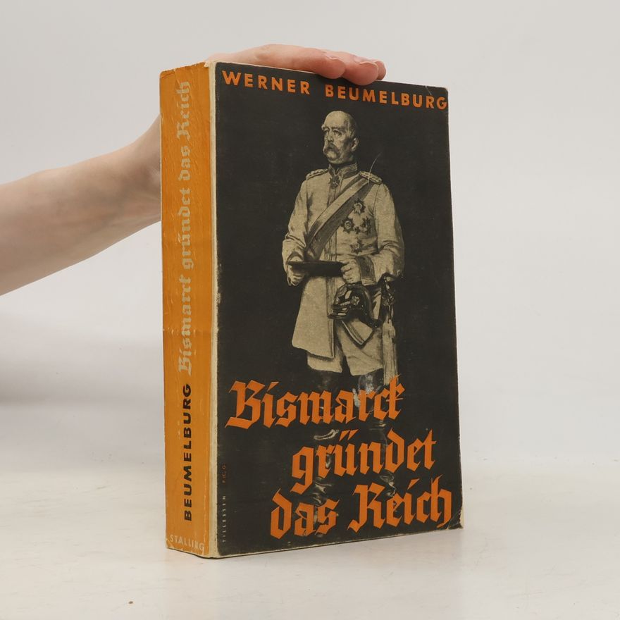 Werner Beumelburg Bismarck gründet das Reich