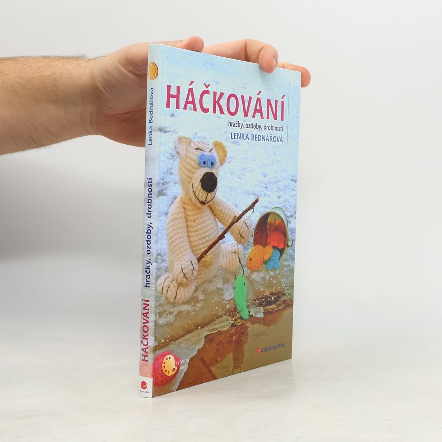 Lenka Bednářová Háčkování : hračky, ozdoby, drobnosti