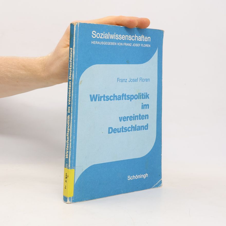 Franz Josef Floren Sozialwissenschaften: Wirtschaftspolitik im vereinten Deutschland