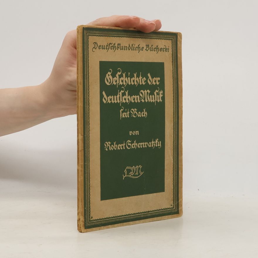 Robert Scherwatzky Geschichte der deutschen Musik seit Joh. Seb. Bach
