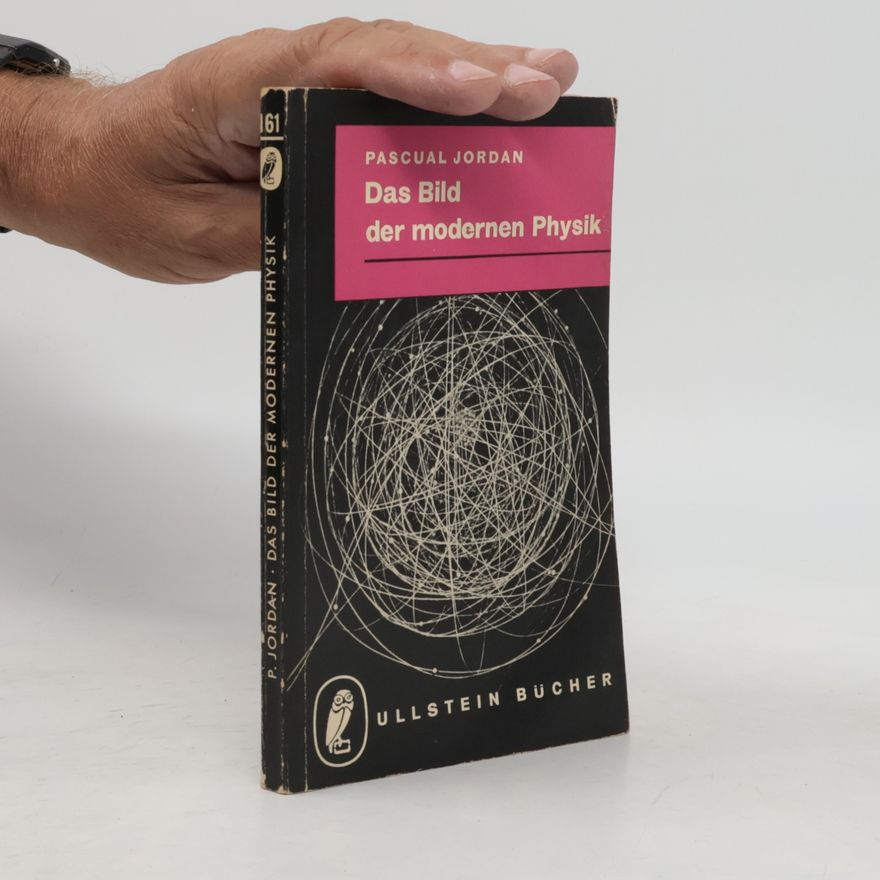 Pascual Jordan Das Bild der modernen Physik