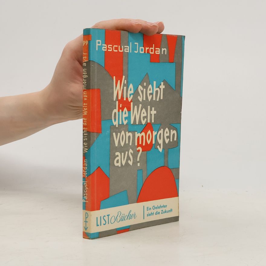 Pascual Jordan Wie sieht die Welt von morgen aus?