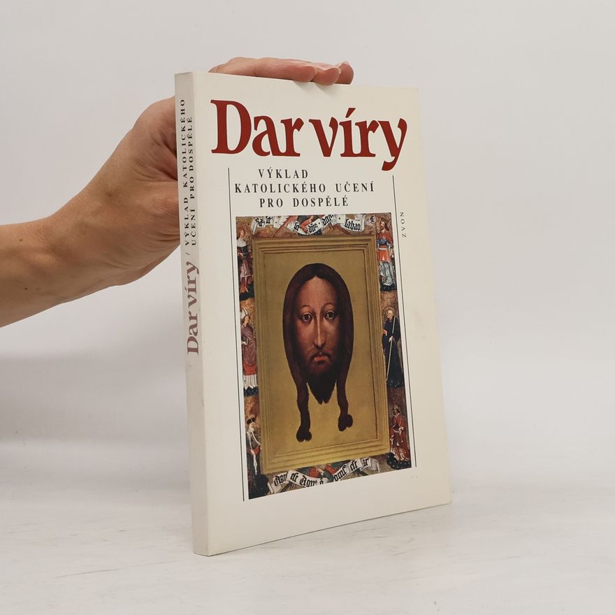 Various authors Dar víry - výklad katolického učení pro dospělé