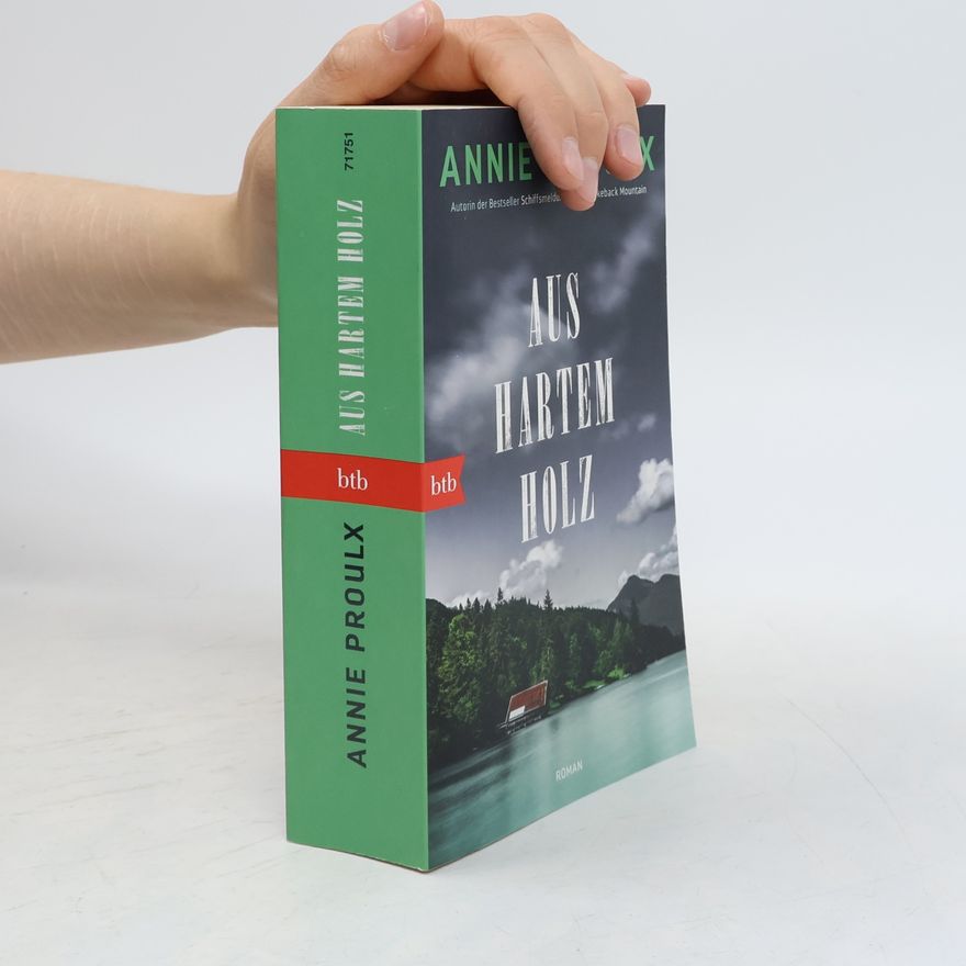Annie Proulx Aus hartem Holz