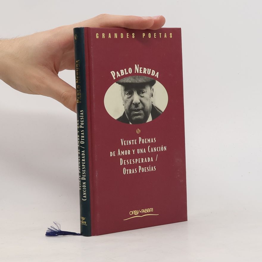 Pablo Neruda Veinte Poemas de Amor y una Canción Desesperada/Otras Poesías