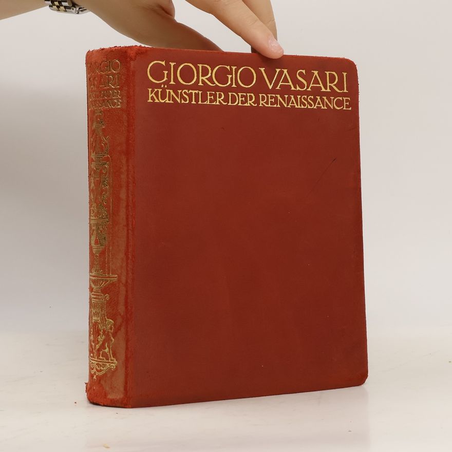 Giorgio Vasari Lebensbeschreibungen der ausgezeichnetsten Maler, Bildhauer und Architekten der Renaissance