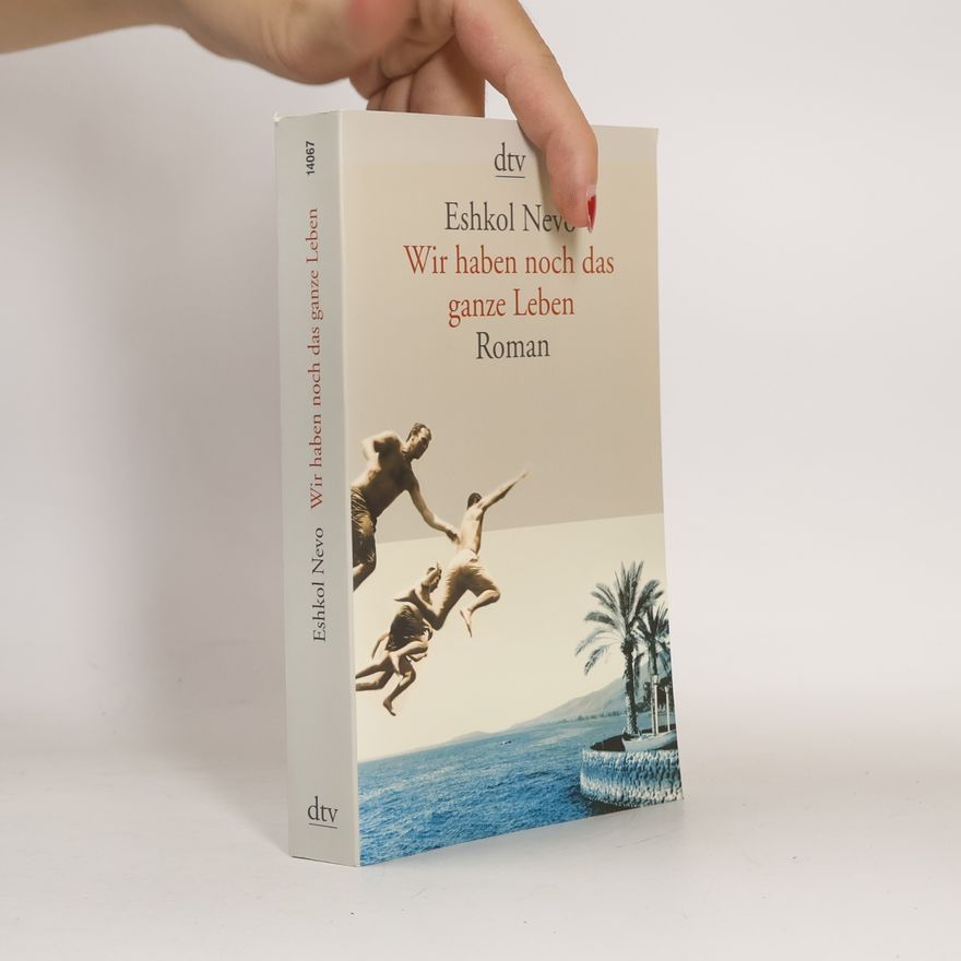 Eshkol Nevo Wir haben noch das ganze Leben